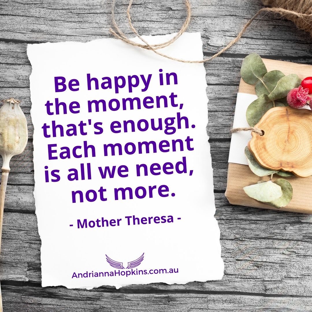 Be happy in the moment thats enough. Each moment is all we need not more March 2021